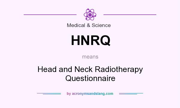 What does HNRQ mean? It stands for Head and Neck Radiotherapy Questionnaire
