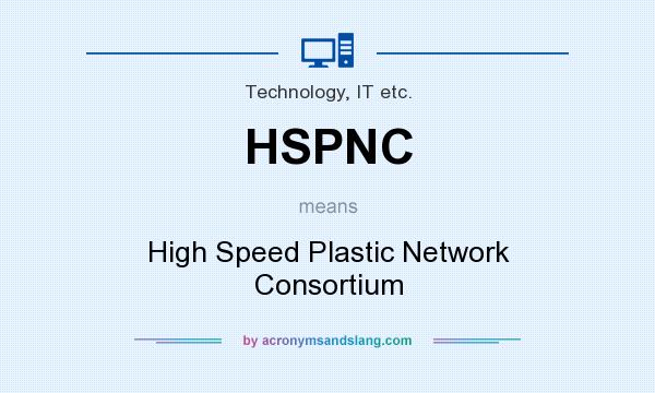 What does HSPNC mean? It stands for High Speed Plastic Network Consortium