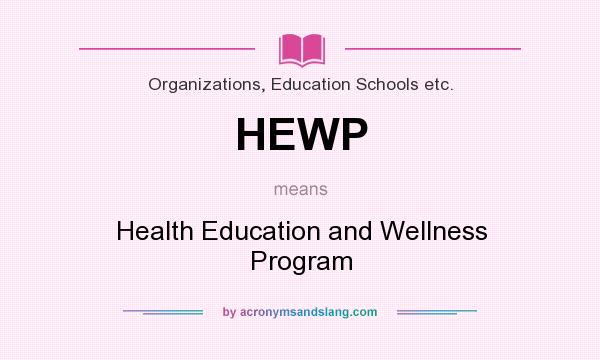 What does HEWP mean? It stands for Health Education and Wellness Program