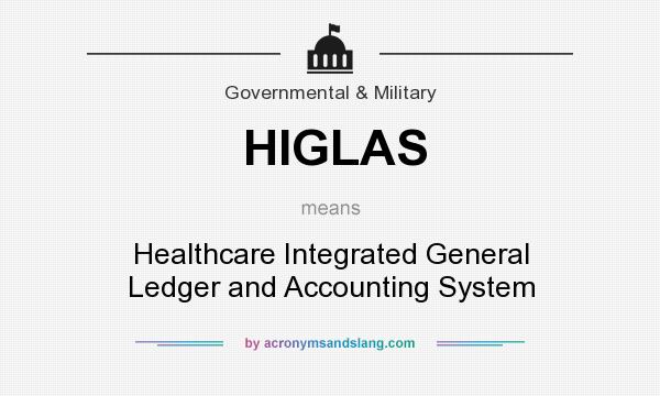 What does HIGLAS mean? It stands for Healthcare Integrated General Ledger and Accounting System