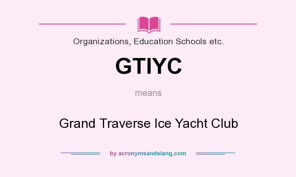 What does GTIYC mean? It stands for Grand Traverse Ice Yacht Club