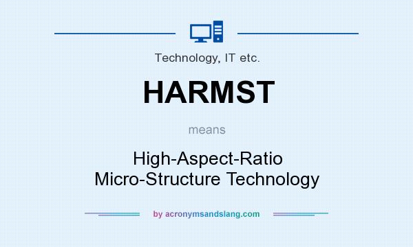 What does HARMST mean? It stands for High-Aspect-Ratio Micro-Structure Technology
