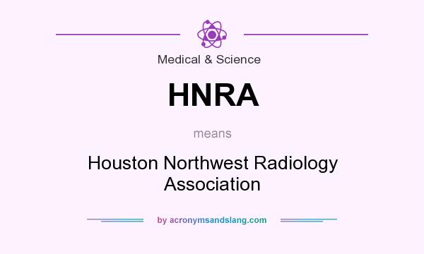 What does HNRA mean? It stands for Houston Northwest Radiology Association