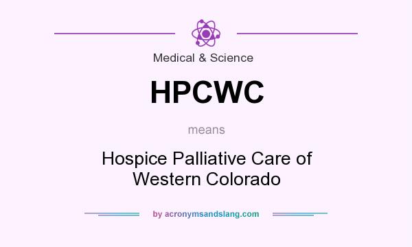 What does HPCWC mean? It stands for Hospice Palliative Care of Western Colorado