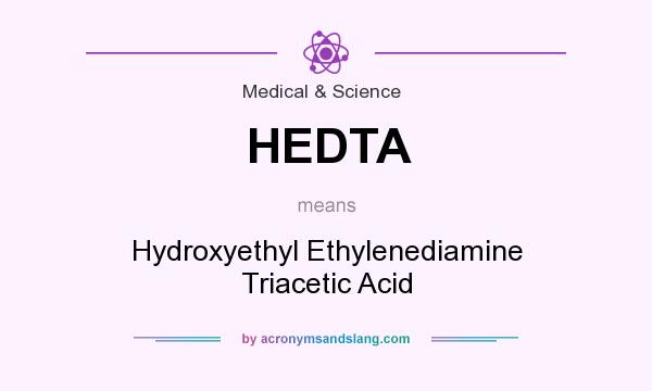 What does HEDTA mean? It stands for Hydroxyethyl Ethylenediamine Triacetic Acid