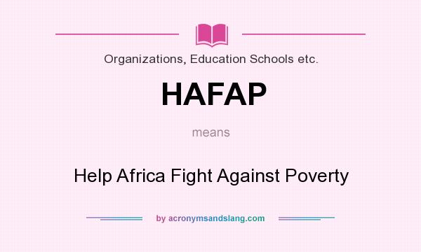What does HAFAP mean? It stands for Help Africa Fight Against Poverty