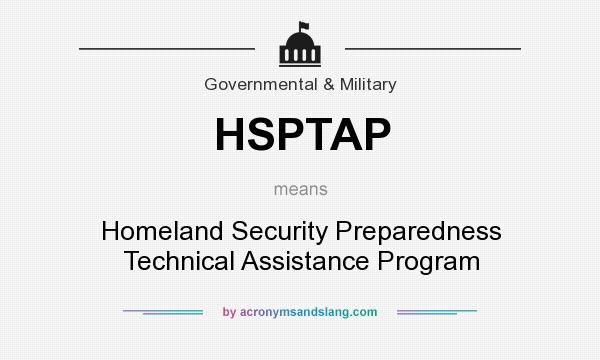 What does HSPTAP mean? It stands for Homeland Security Preparedness Technical Assistance Program