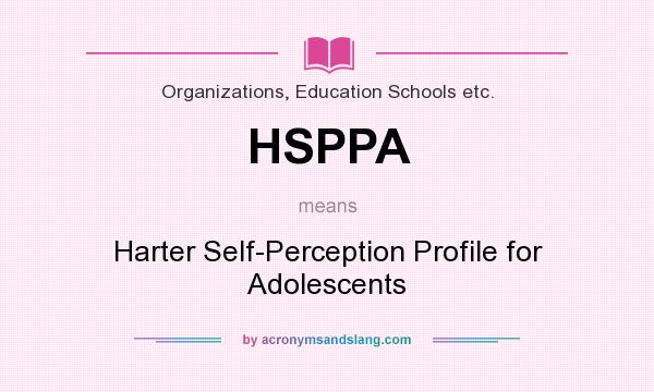 What does HSPPA mean? It stands for Harter Self-Perception Profile for Adolescents