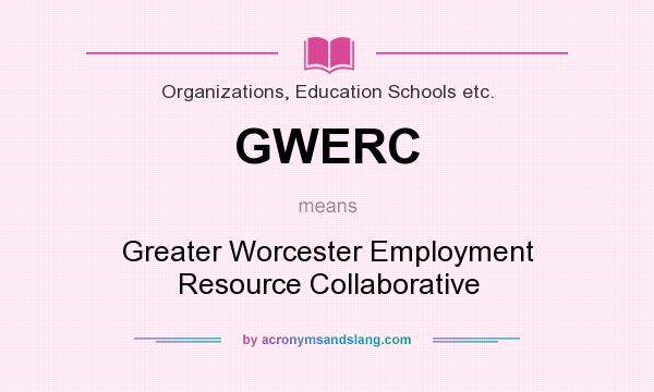 What does GWERC mean? It stands for Greater Worcester Employment Resource Collaborative