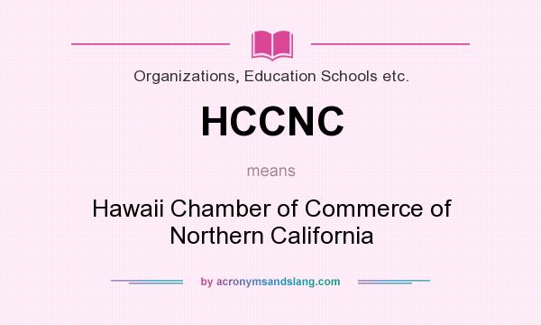 What does HCCNC mean? It stands for Hawaii Chamber of Commerce of Northern California