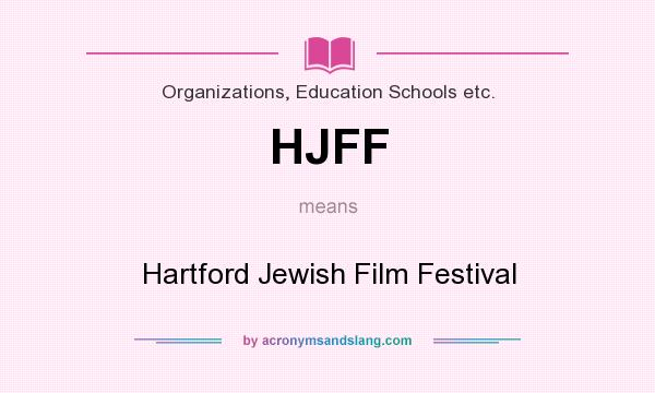What does HJFF mean? It stands for Hartford Jewish Film Festival