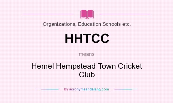 What does HHTCC mean? It stands for Hemel Hempstead Town Cricket Club