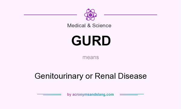 What does GURD mean? It stands for Genitourinary or Renal Disease