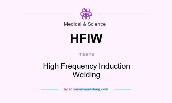 What does HFIW mean? It stands for High Frequency Induction Welding
