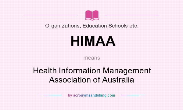 What does HIMAA mean? It stands for Health Information Management Association of Australia