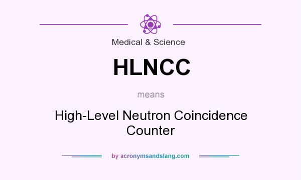 What does HLNCC mean? It stands for High-Level Neutron Coincidence Counter
