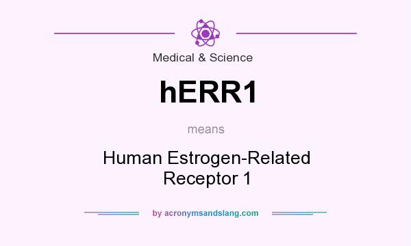 What does hERR1 mean? It stands for Human Estrogen-Related Receptor 1