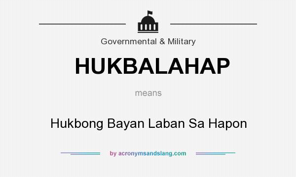 What does HUKBALAHAP mean? It stands for Hukbong Bayan Laban Sa Hapon