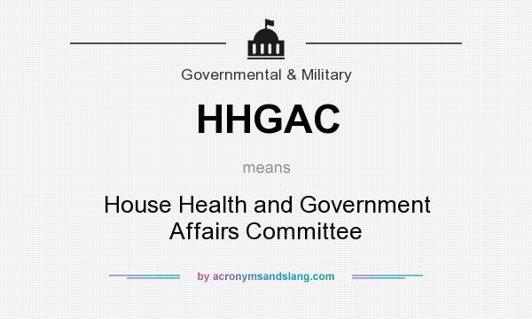 What does HHGAC mean? It stands for House Health and Government Affairs Committee