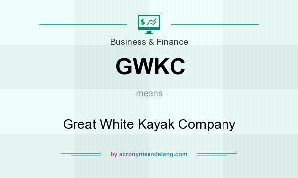 What does GWKC mean? It stands for Great White Kayak Company