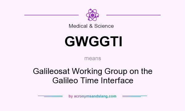 What does GWGGTI mean? It stands for Galileosat Working Group on the Galileo Time Interface