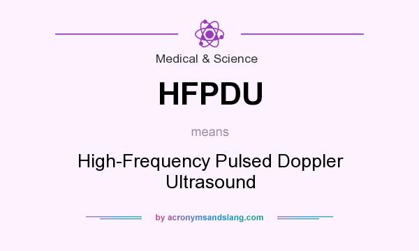 What does HFPDU mean? It stands for High-Frequency Pulsed Doppler Ultrasound