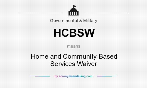 What does HCBSW mean? It stands for Home and Community-Based Services Waiver