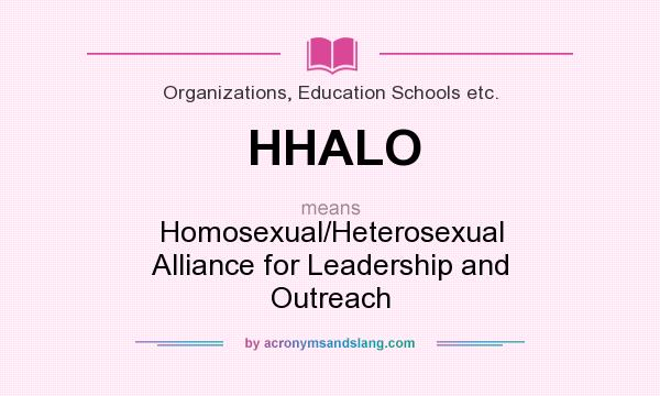 What does HHALO mean? It stands for Homosexual/Heterosexual Alliance for Leadership and Outreach