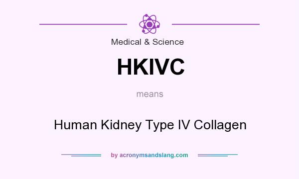 What does HKIVC mean? It stands for Human Kidney Type IV Collagen