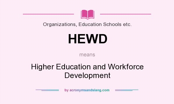 What does HEWD mean? It stands for Higher Education and Workforce Development