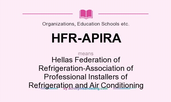 What does HFR-APIRA mean? It stands for Hellas Federation of Refrigeration-Association of Professional Installers of Refrigeration and Air Conditioning