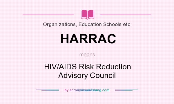 What does HARRAC mean? It stands for HIV/AIDS Risk Reduction Advisory Council