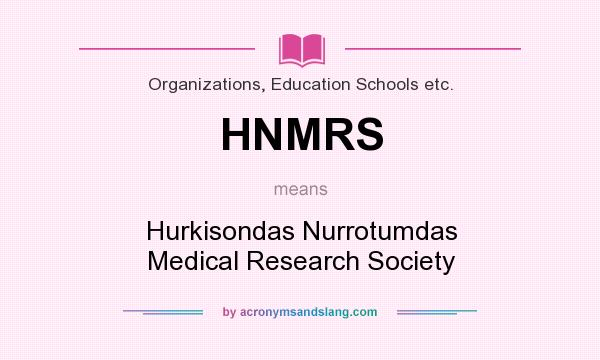 What does HNMRS mean? It stands for Hurkisondas Nurrotumdas Medical Research Society