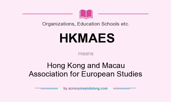 What does HKMAES mean? It stands for Hong Kong and Macau Association for European Studies