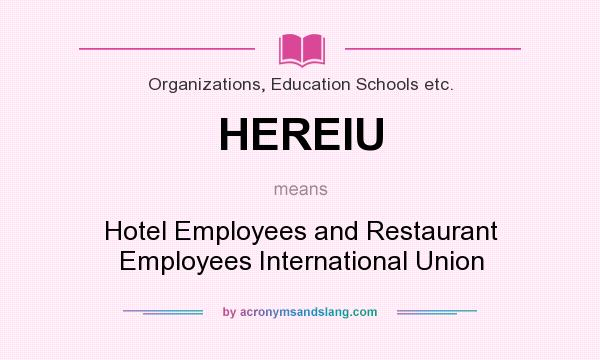 What does HEREIU mean? It stands for Hotel Employees and Restaurant Employees International Union