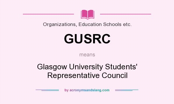 What does GUSRC mean? It stands for Glasgow University Students` Representative Council