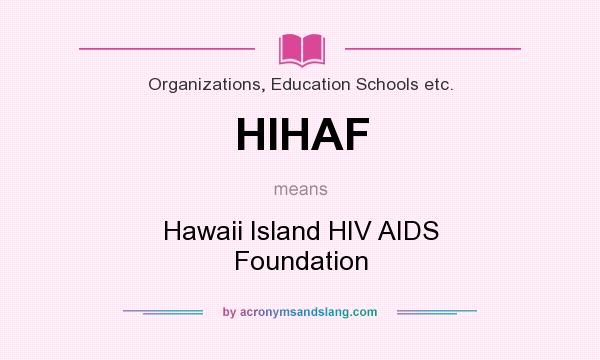 What does HIHAF mean? It stands for Hawaii Island HIV AIDS Foundation