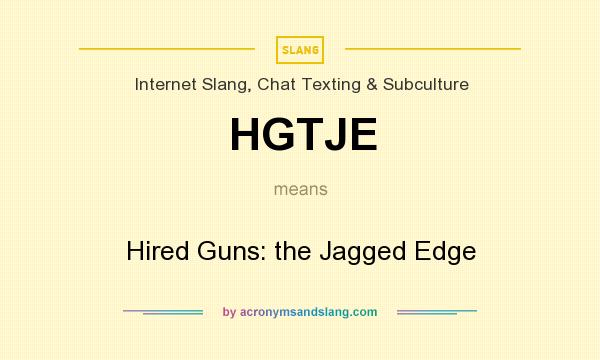 What does HGTJE mean? It stands for Hired Guns: the Jagged Edge
