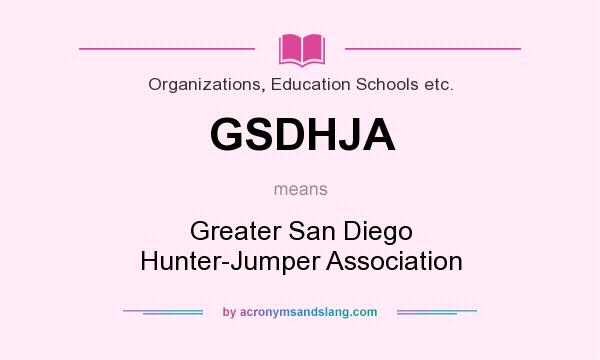 What does GSDHJA mean? It stands for Greater San Diego Hunter-Jumper Association