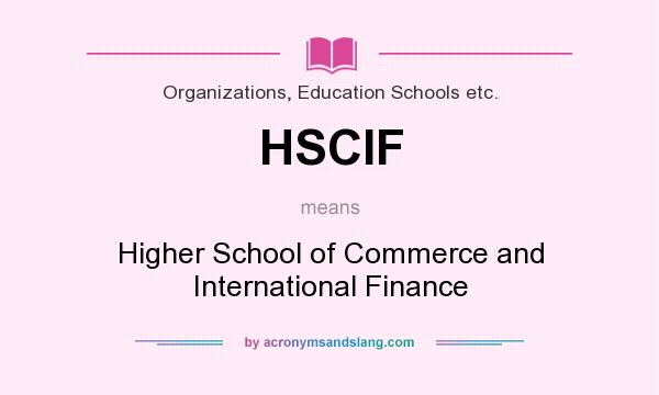 What does HSCIF mean? It stands for Higher School of Commerce and International Finance