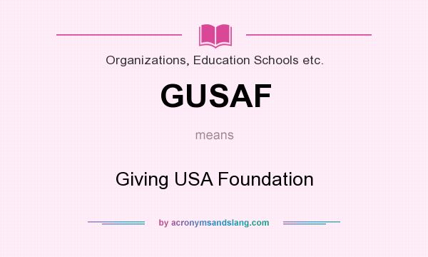What does GUSAF mean? It stands for Giving USA Foundation