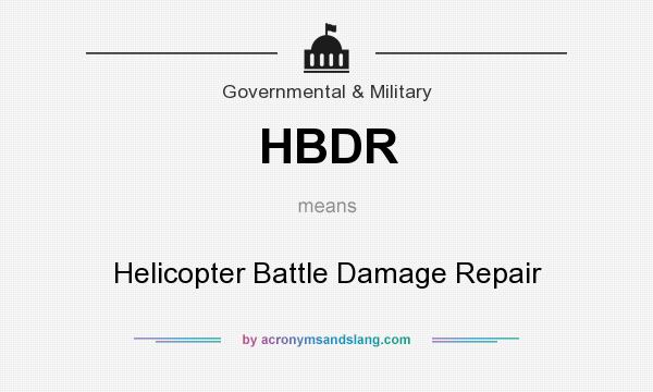 What does HBDR mean? It stands for Helicopter Battle Damage Repair