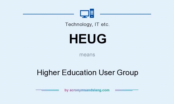 What does HEUG mean? It stands for Higher Education User Group