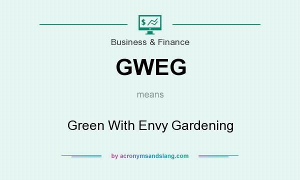 What does GWEG mean? It stands for Green With Envy Gardening