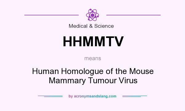 What does HHMMTV mean? It stands for Human Homologue of the Mouse Mammary Tumour Virus