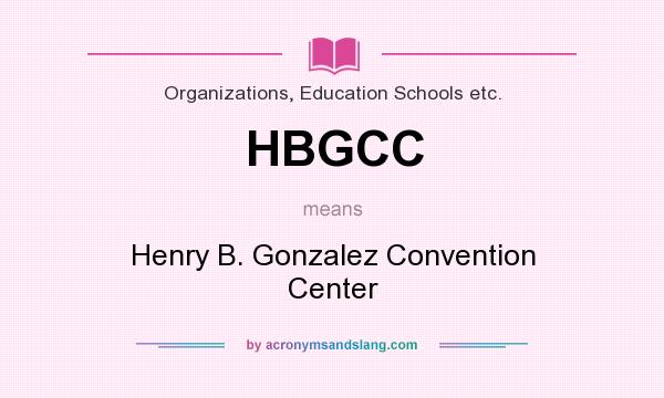 What does HBGCC mean? It stands for Henry B. Gonzalez Convention Center
