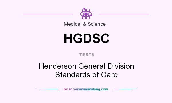 What does HGDSC mean? It stands for Henderson General Division Standards of Care