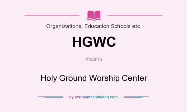What does HGWC mean? It stands for Holy Ground Worship Center