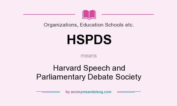 What does HSPDS mean? It stands for Harvard Speech and Parliamentary Debate Society