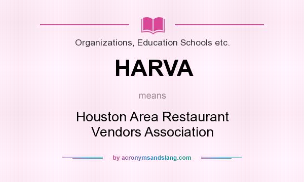 What does HARVA mean? It stands for Houston Area Restaurant Vendors Association